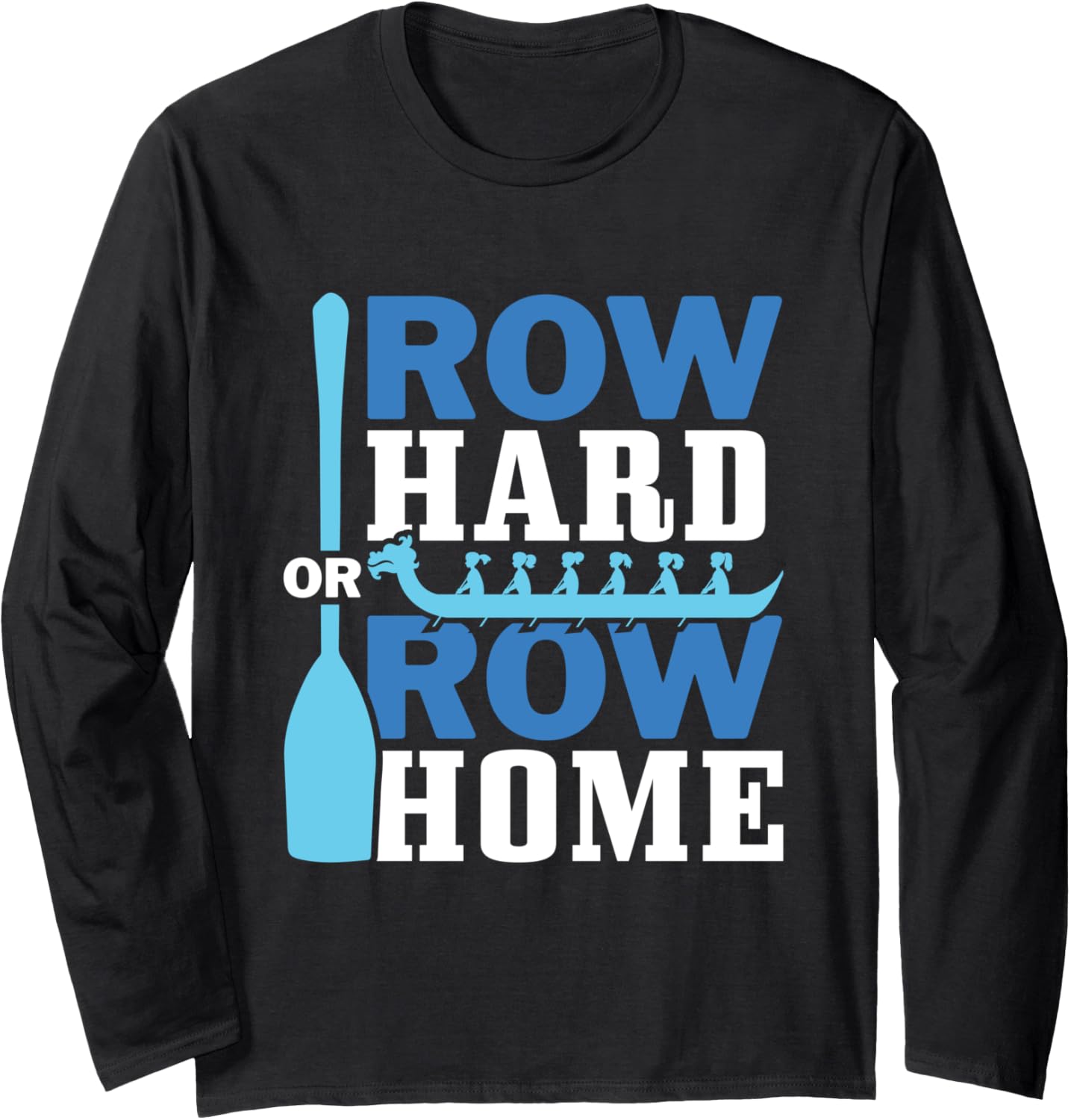Row Hard Or Row Home Dragon Boating Racing
