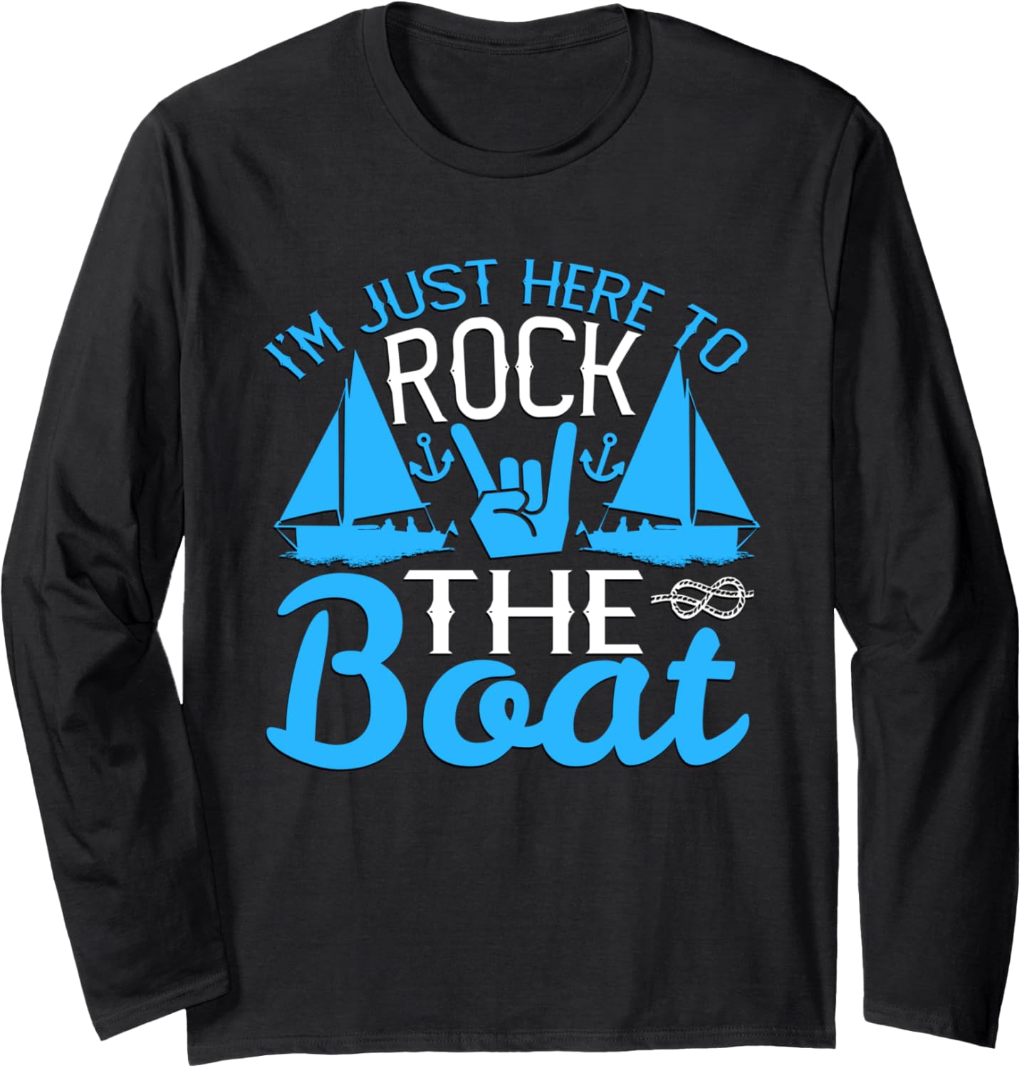 I M Just Here To Rock Boat Long