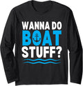 Wanna Do Boat Stuff Funny Boating Boat Long