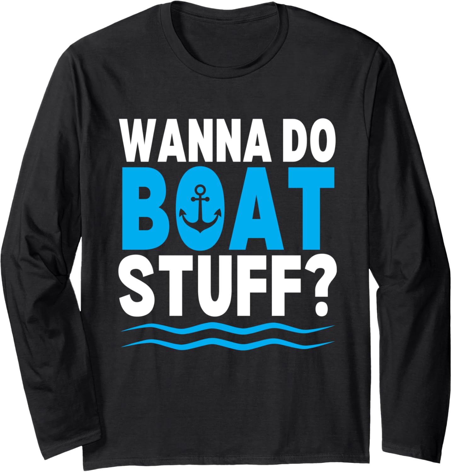 Wanna Do Boat Stuff Funny Boating Boat Long