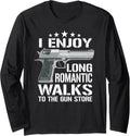 I Enjoy Long Romantic Walks To Gun Store Funny Gun Long Sleeve