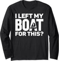 Sailing I Left My Boat Sailboat Long Sleeve
