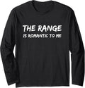 Range Is Romantic To Me Funny Gun Shooting Range Long Sleeve
