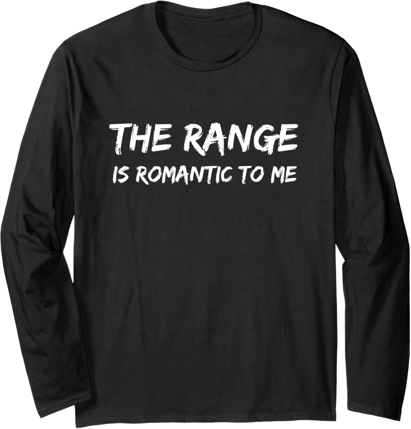 Range Is Romantic To Me Funny Gun Shooting Range Long Sleeve