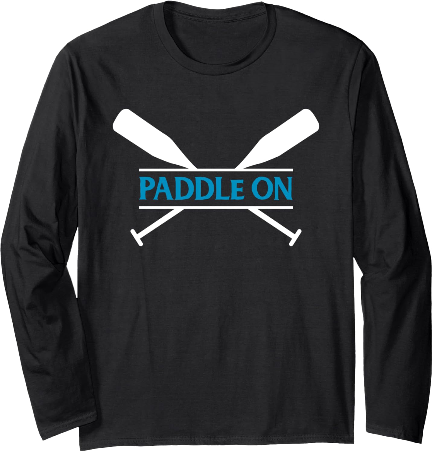 Paddle On Kayak Canoe Boat Long Sleeve