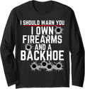 Second Amendment Pro Gun Rights I Own Firearms Backhoe Long Sleeve