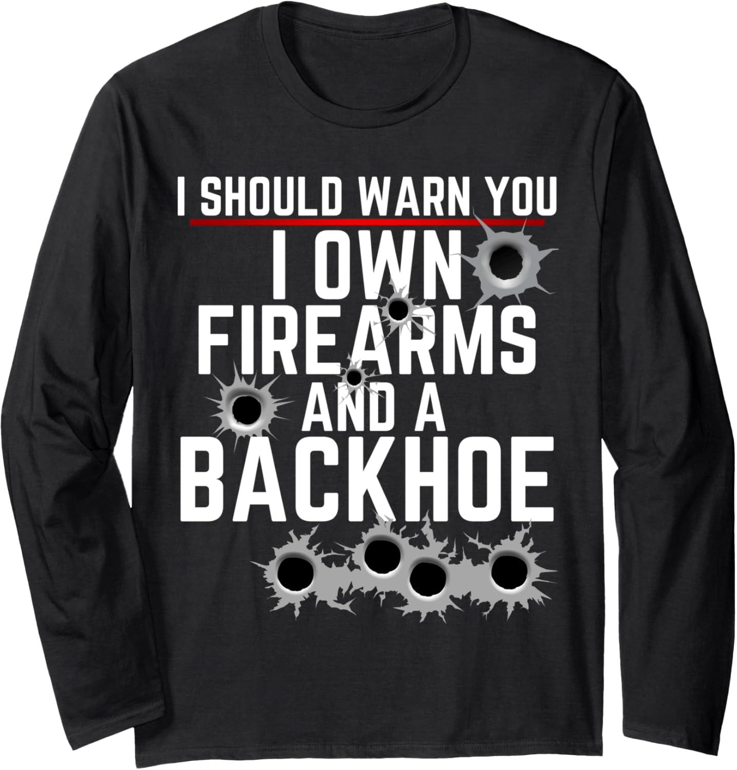 Second Amendment Pro Gun Rights I Own Firearms Backhoe Long Sleeve