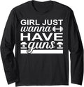 Girl Just Wanna Have Guns Long Sleeve