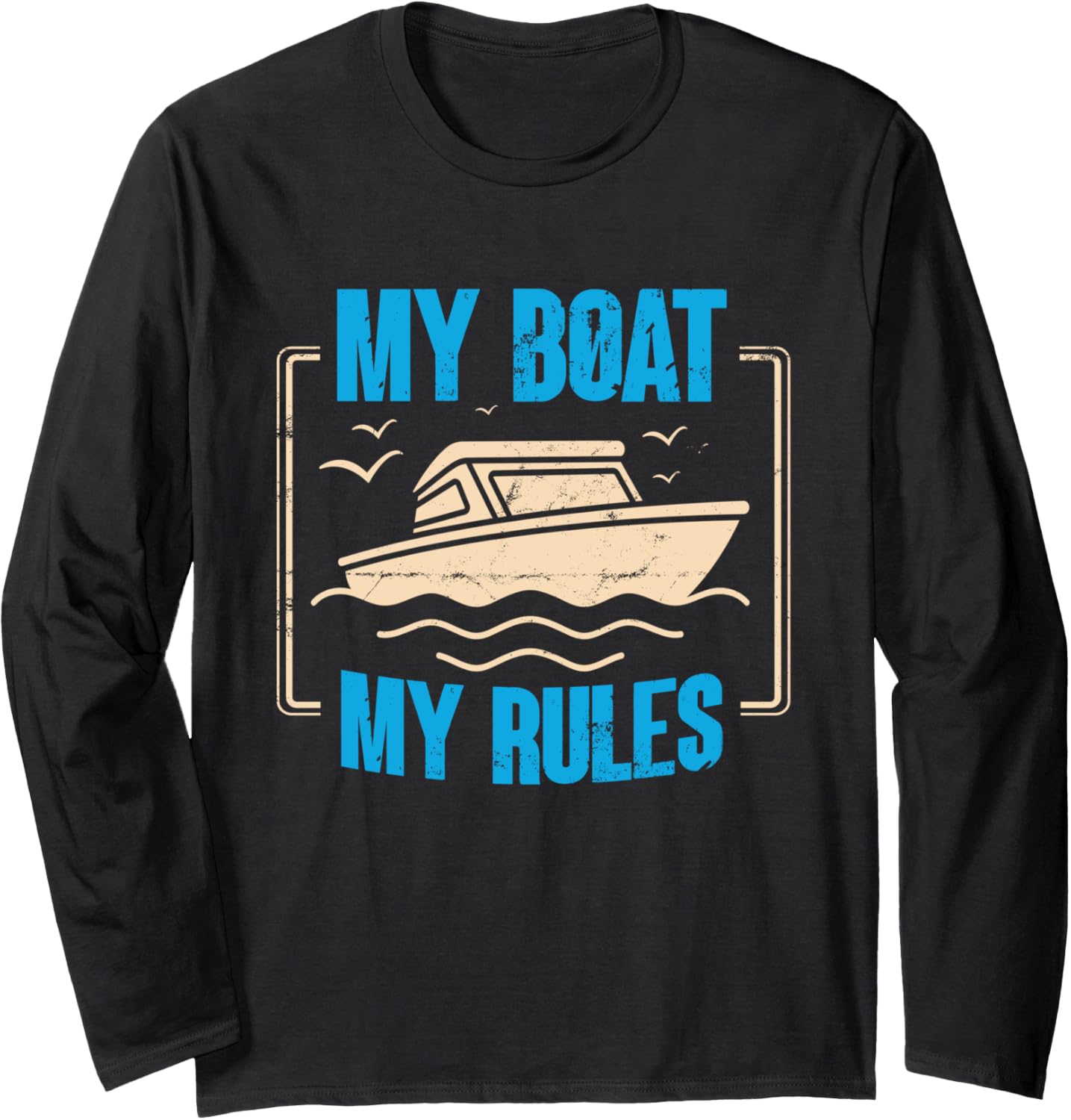 My Boat My Rules Boating Enthusiast Long Sleeve
