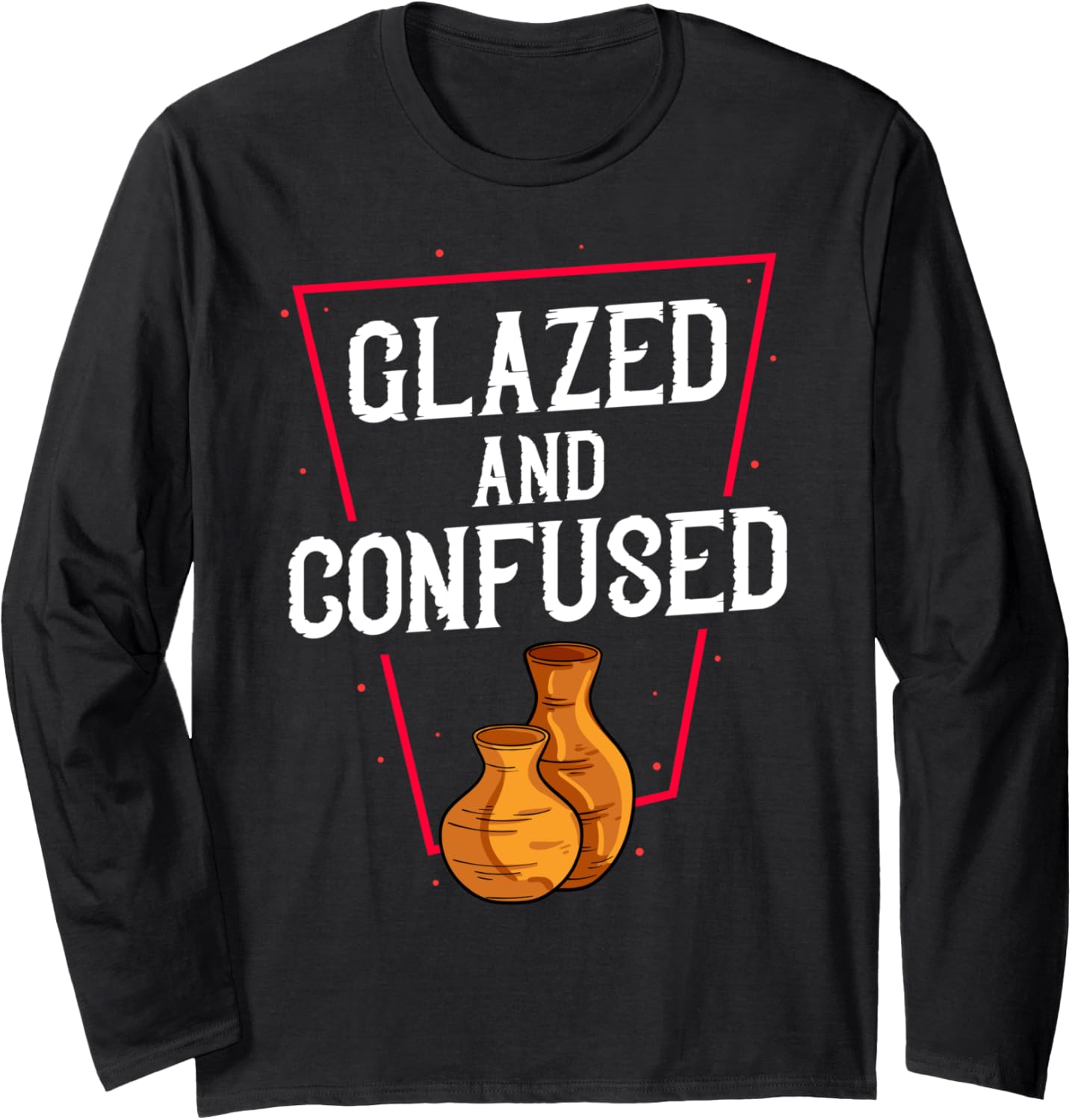 Glazed & Confused Pot Artist Maker Long Sleeve