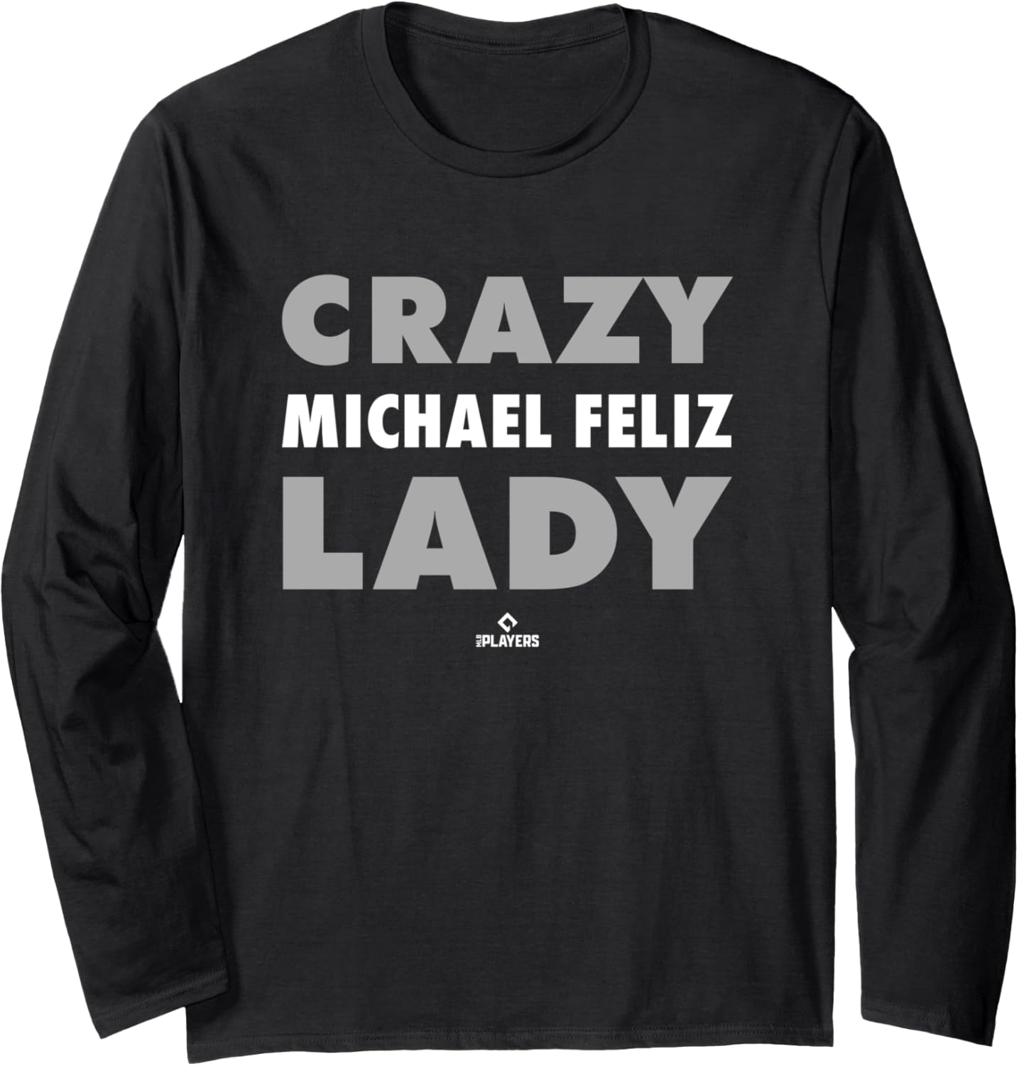 Crazy Lady for Michael Feliz Prospect Baseball Fan Gear Long Sleeve