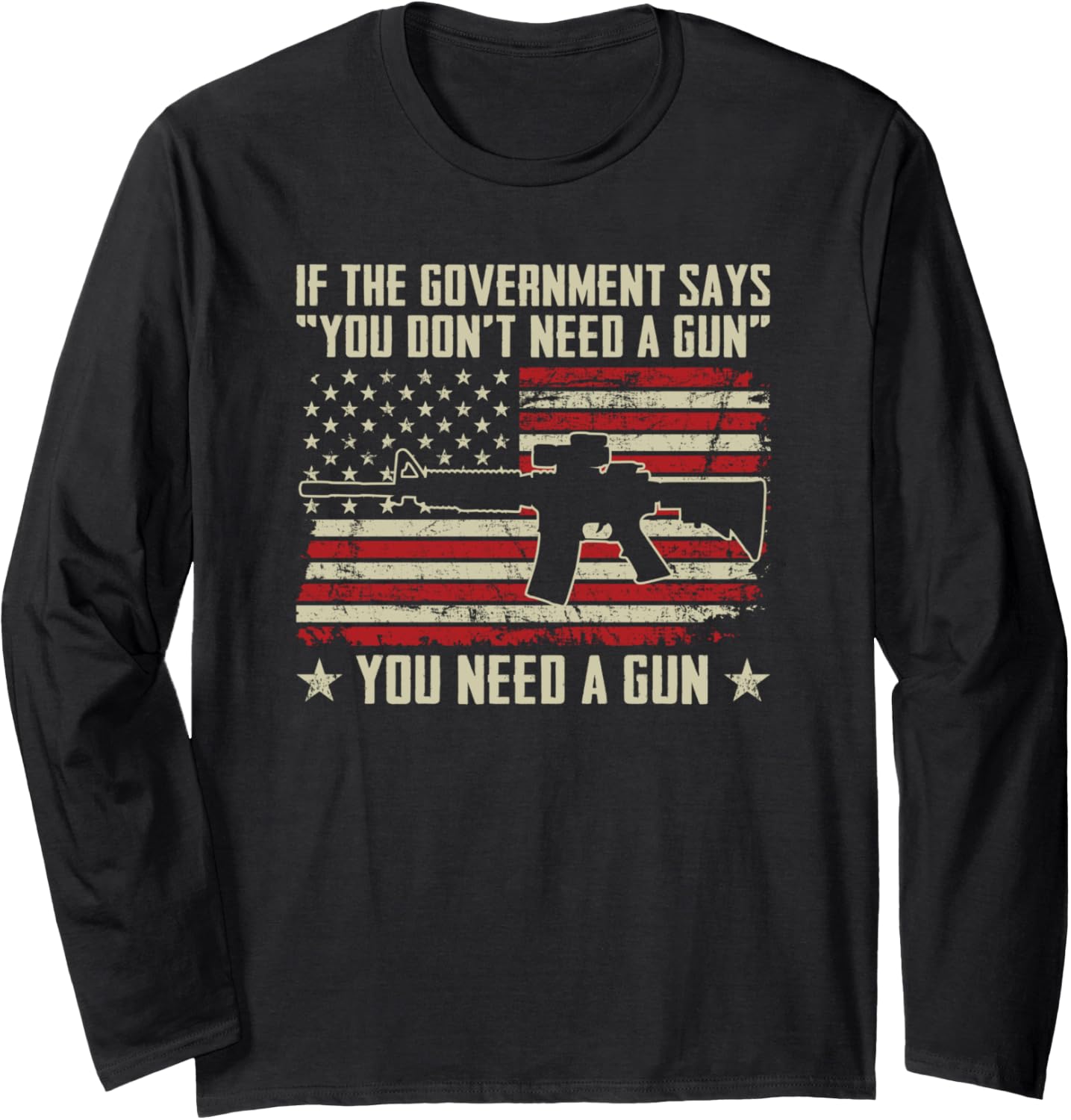 Government Says You Dont Need A Gun Funny Pro Guns Long Sleeve