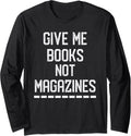 Give Me Books Not Magazines Anti Guns Long Sleeve