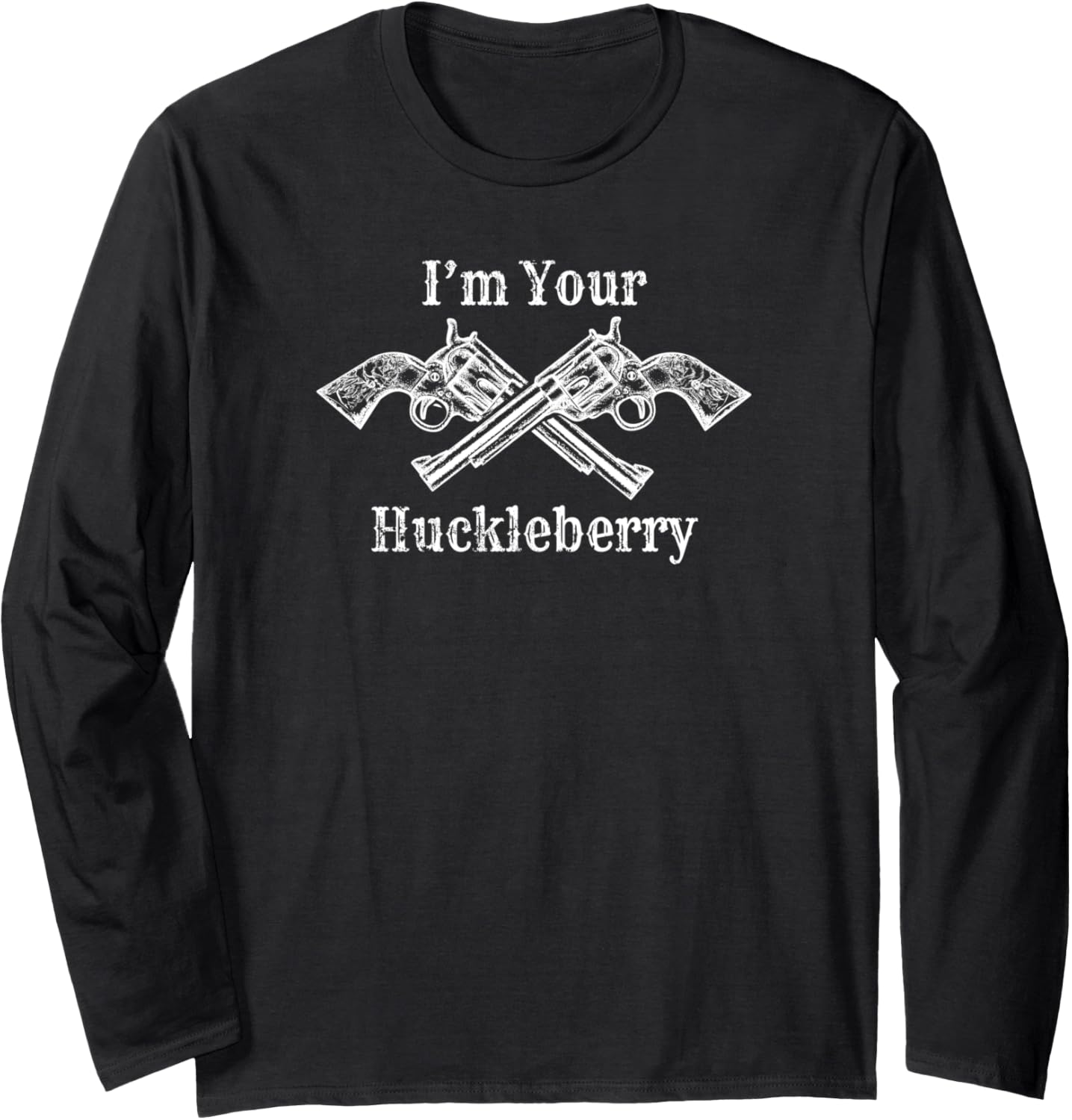 Im Your Huckleberry Pro 2Nd Amendment Anti Gun Control Long Sleeve