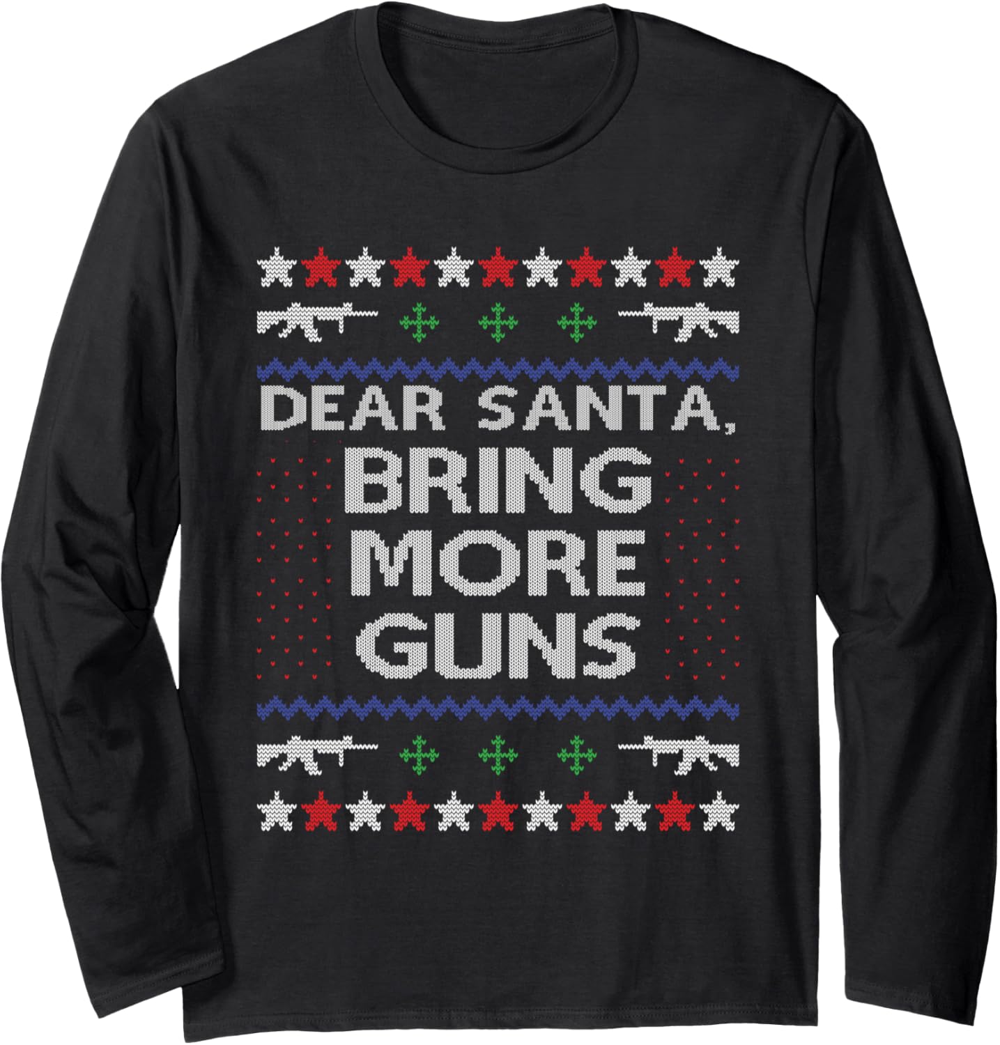 Dear Santa Bring More Guns Ugly Christmas Sweater Funny Gun Long Sleeve