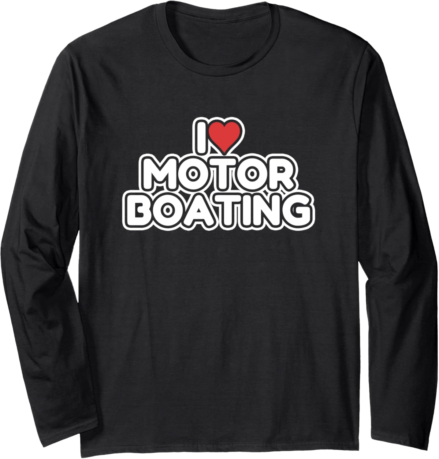 I Love Motor Boating Long Sleeve