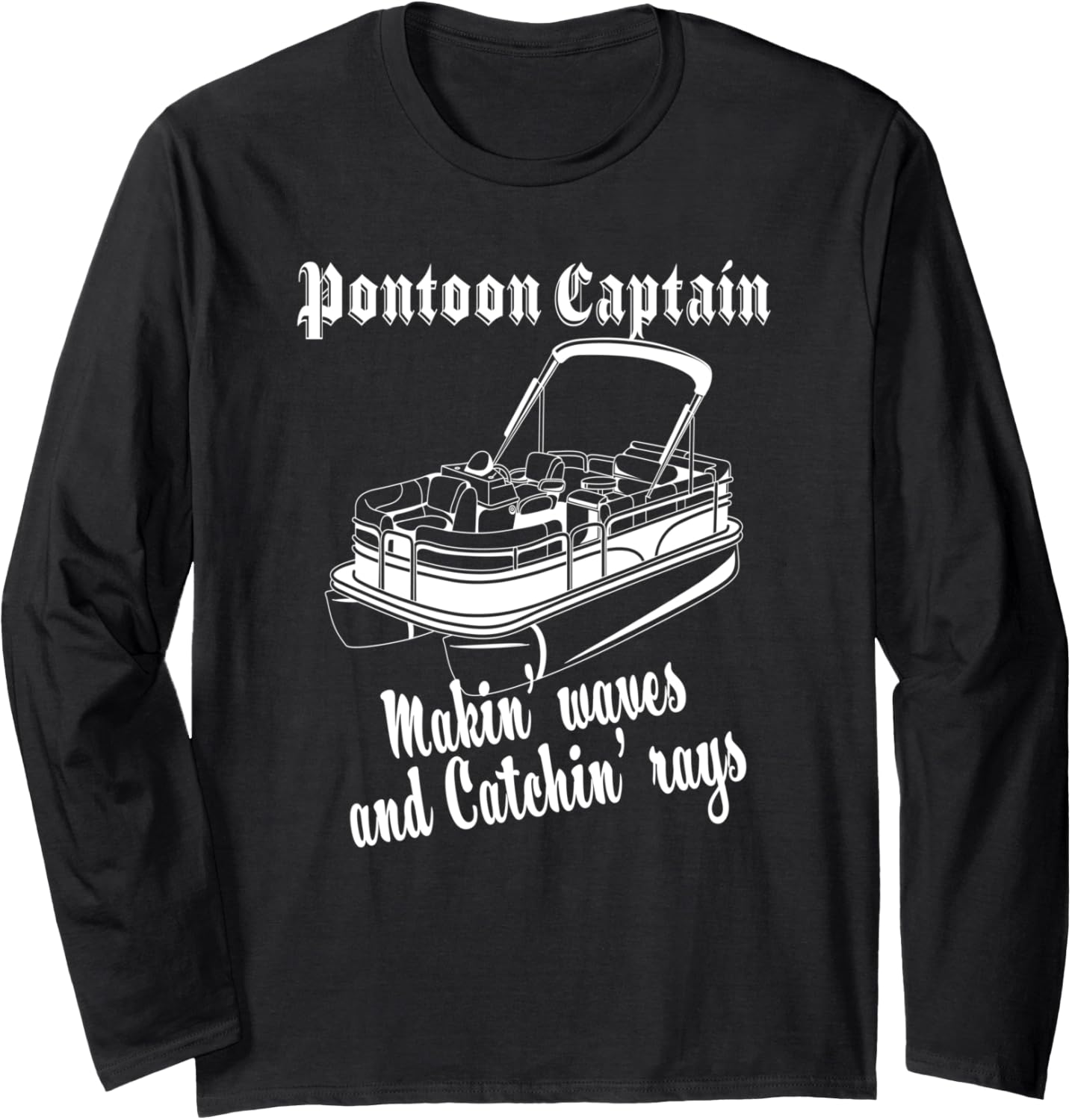Pontoon Captain Makin Waves Catchin Rays Funny Boat