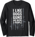 I Like Dogs Guns Maybe 3 People Funny Usa Gun Lover Long
