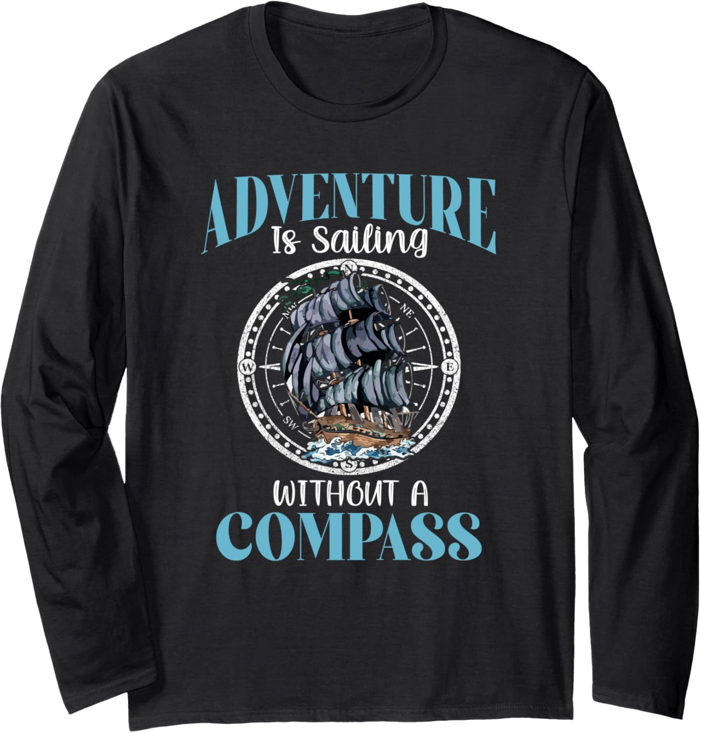 Adventure Is Sailing Without A Compass Sailboat Boater