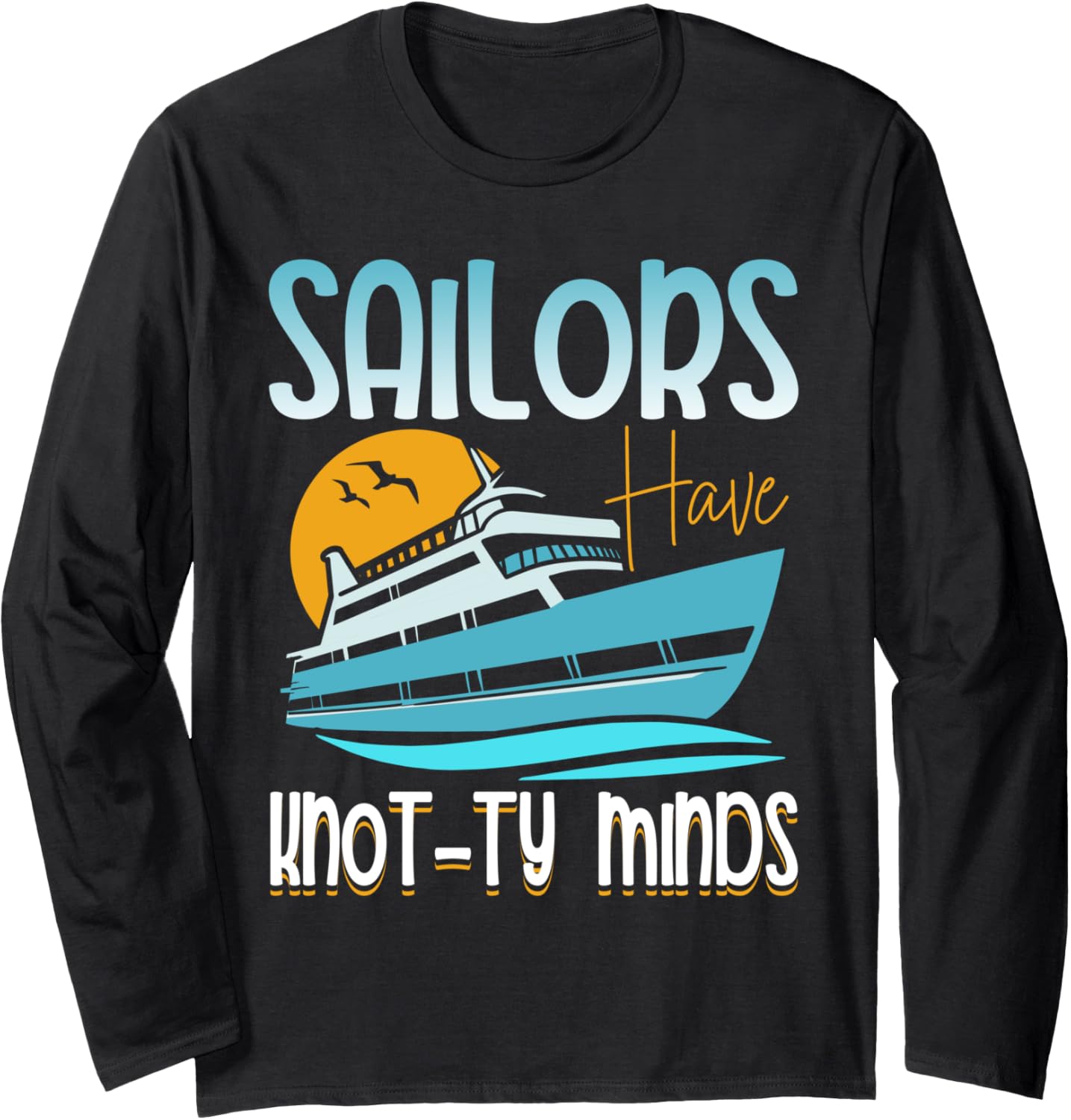 Sailors Have Knot Ty Minds Ship Captain Yacht