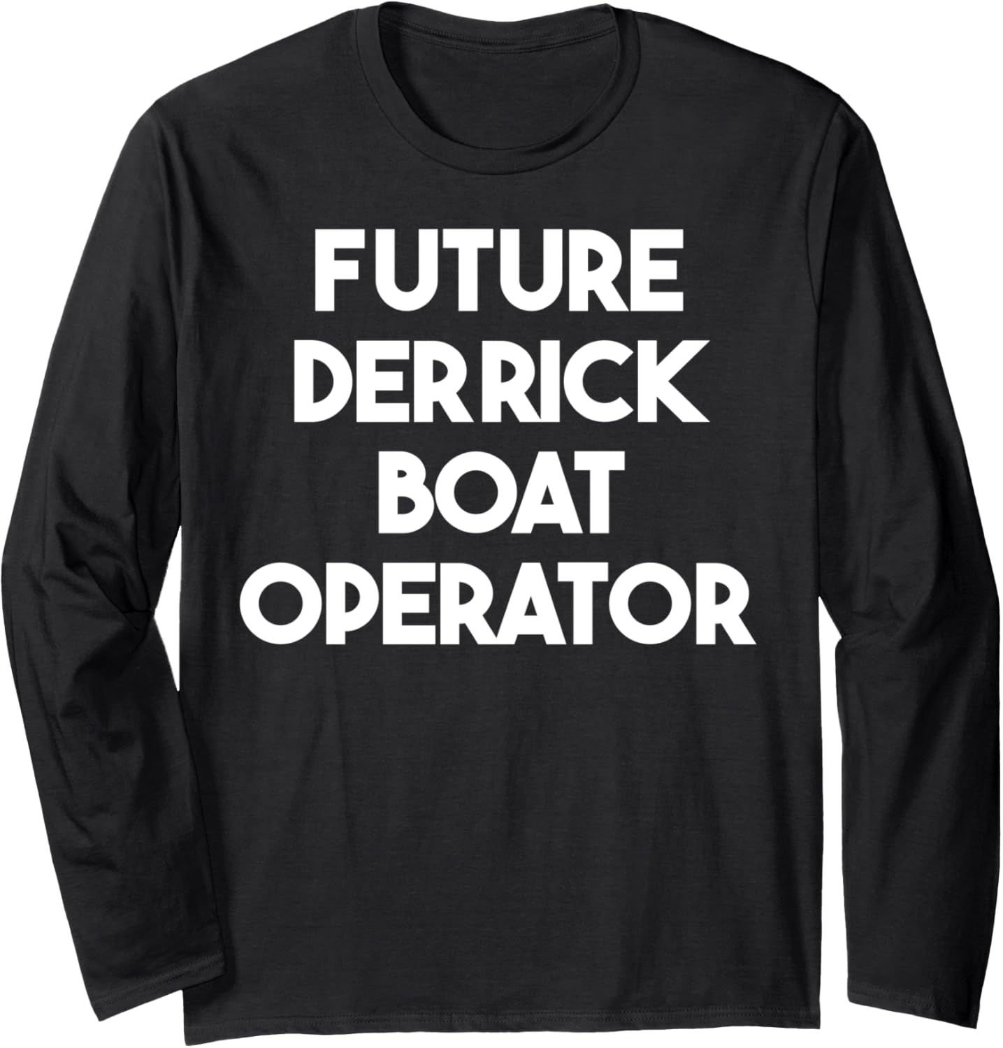 Future Derrick Boat Operator Long Sleeve