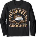 Funny Yarn For Men Women Crochet Knitter Yarn Lovers Coffee Long Sleeve