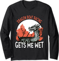 Dragon Boat Racing Gets Me Wet Long Sleeve