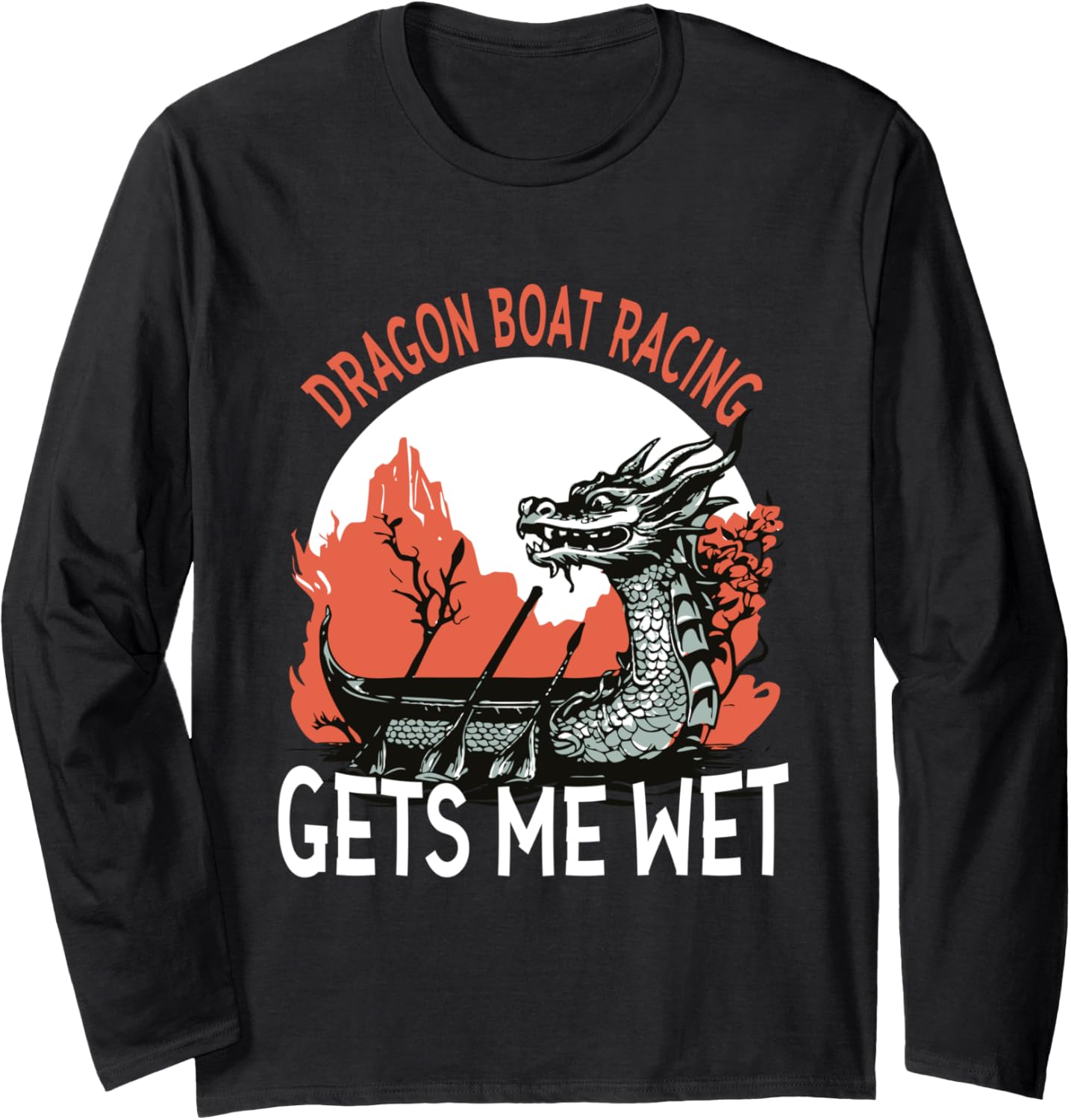 Dragon Boat Racing Gets Me Wet Long Sleeve