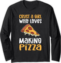 Crust A Girl Who Loves Making Pizza. Hobby Pizza Maker Long Sleeve
