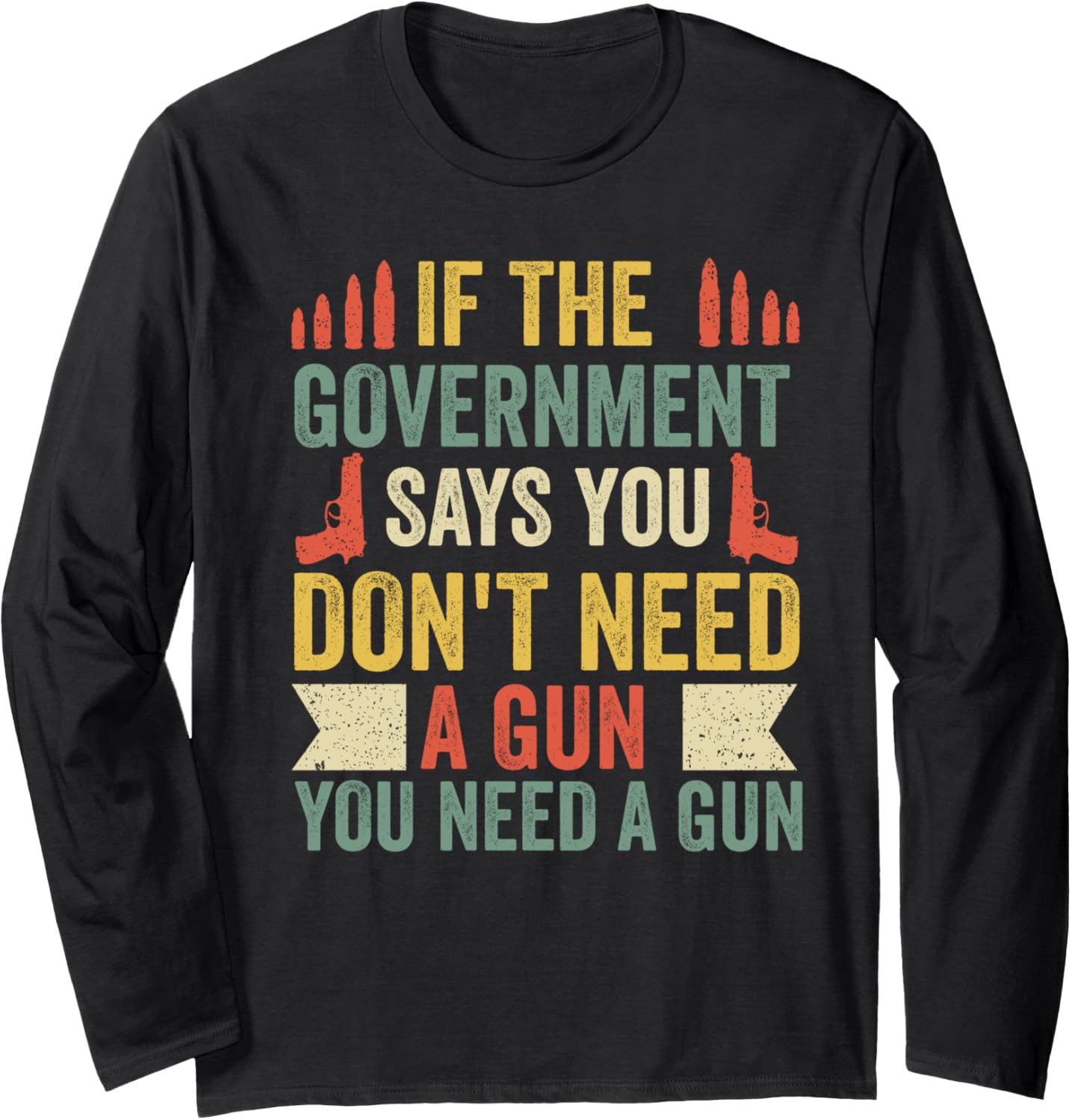 If Government Says You Dont Need Gun Long Sleeve