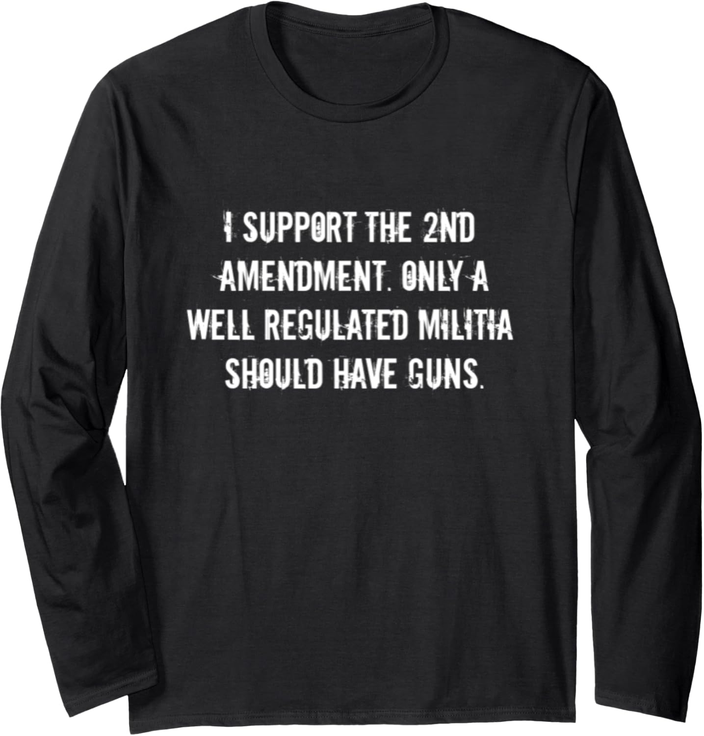 Gun Control Only A Well Regulated Militia Should Have Guns Long Sleeve