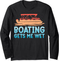 Pontoon Boat Boating Gets Me Wet Long Sleeve