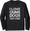 Guns Dogs Cuss Words Funny Dog Lover Pro Gun Long Sleeve