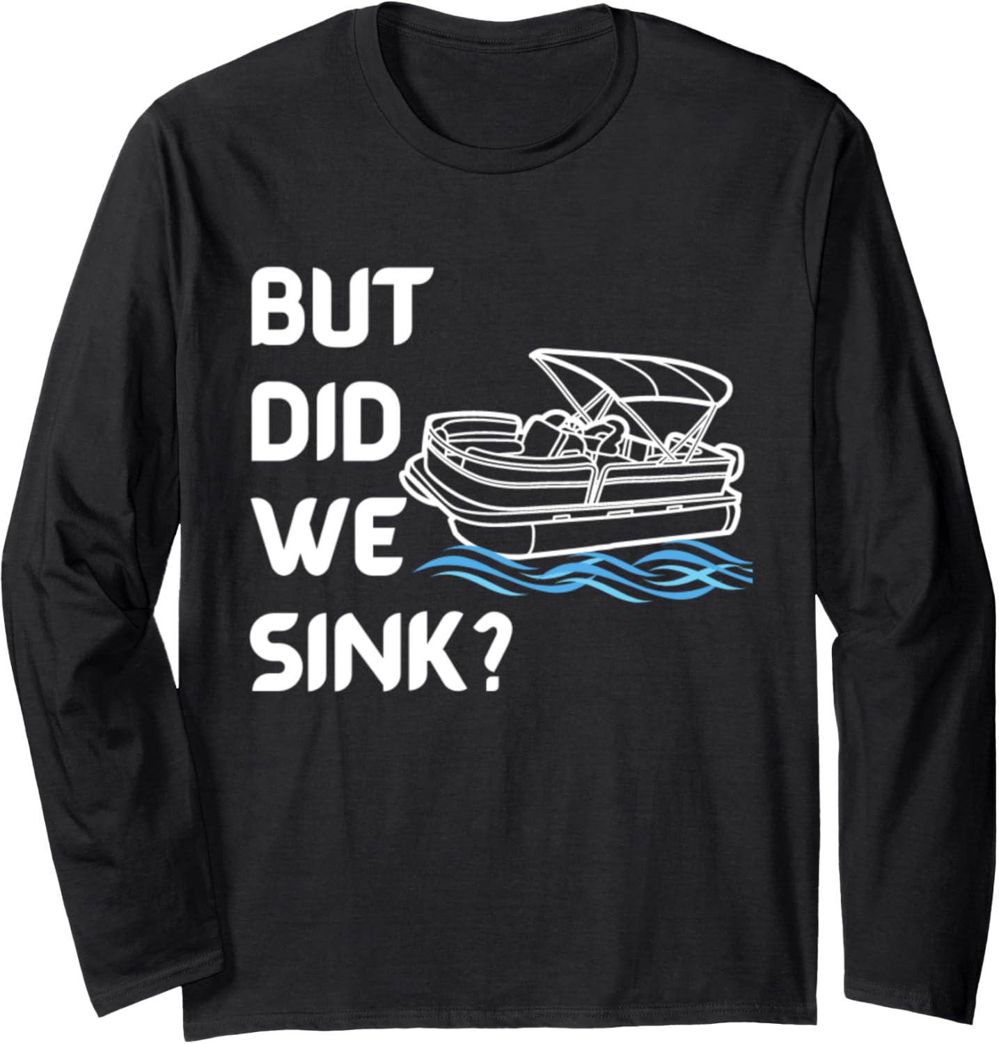 But Did We Sink Funny Pontoon Boat Captain