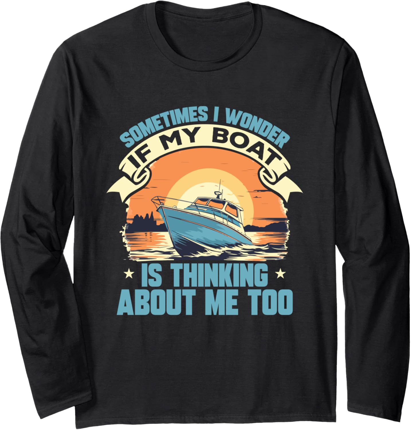 Boating Boat Captain Sometimes I Wonder If My