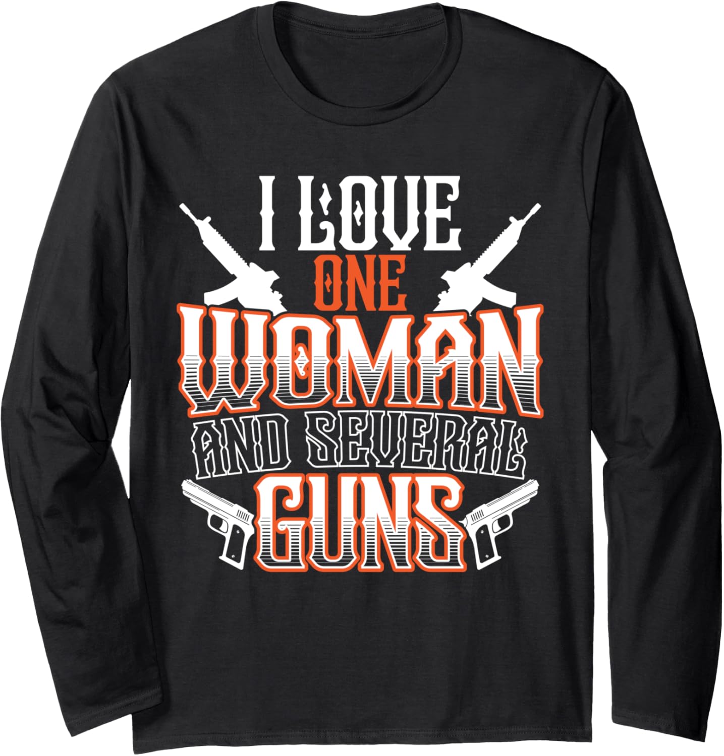 I Love One Woman Several Guns A Gun Lovers Long Sleeve