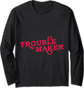 Funny Saying Office Construction Site Trouble Maker Long Sleeve