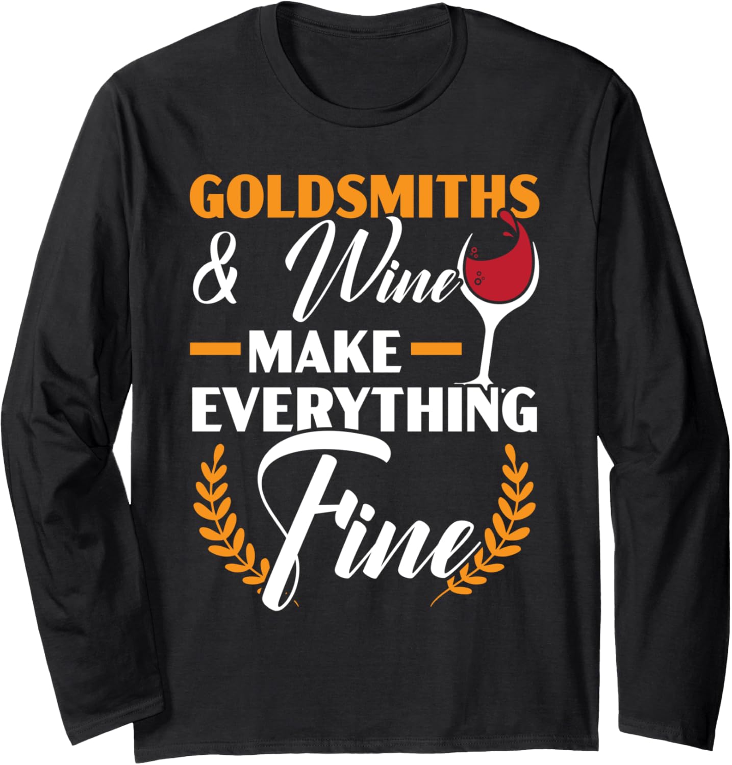 Goldsmith And Wine Make Everything Fine Jewelry Maker Long Sleeve