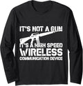 Its Not A Gun Its A High Speed Wireless Communication Long Sleeve