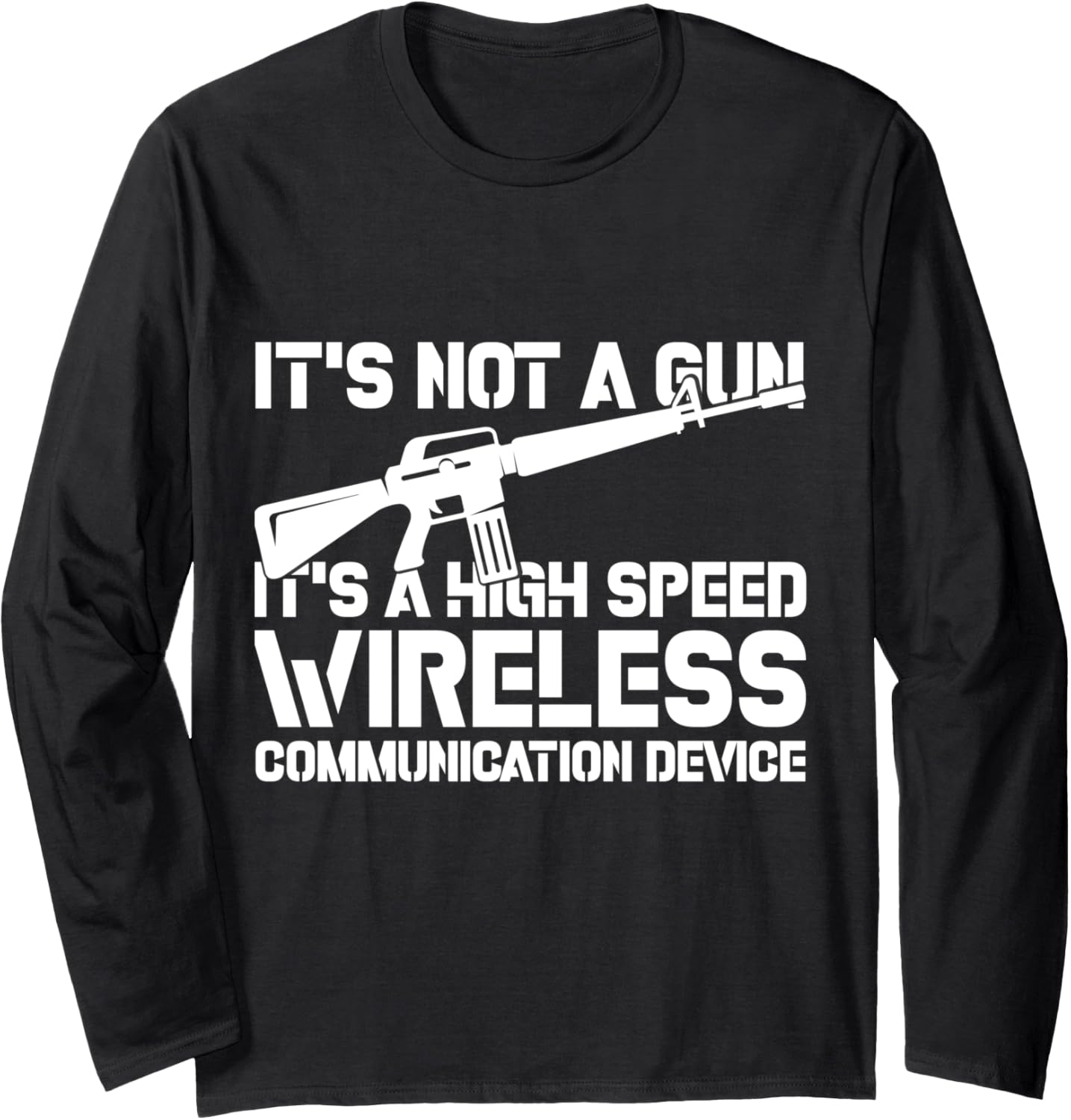 Its Not A Gun Its A High Speed Wireless Communication Long Sleeve