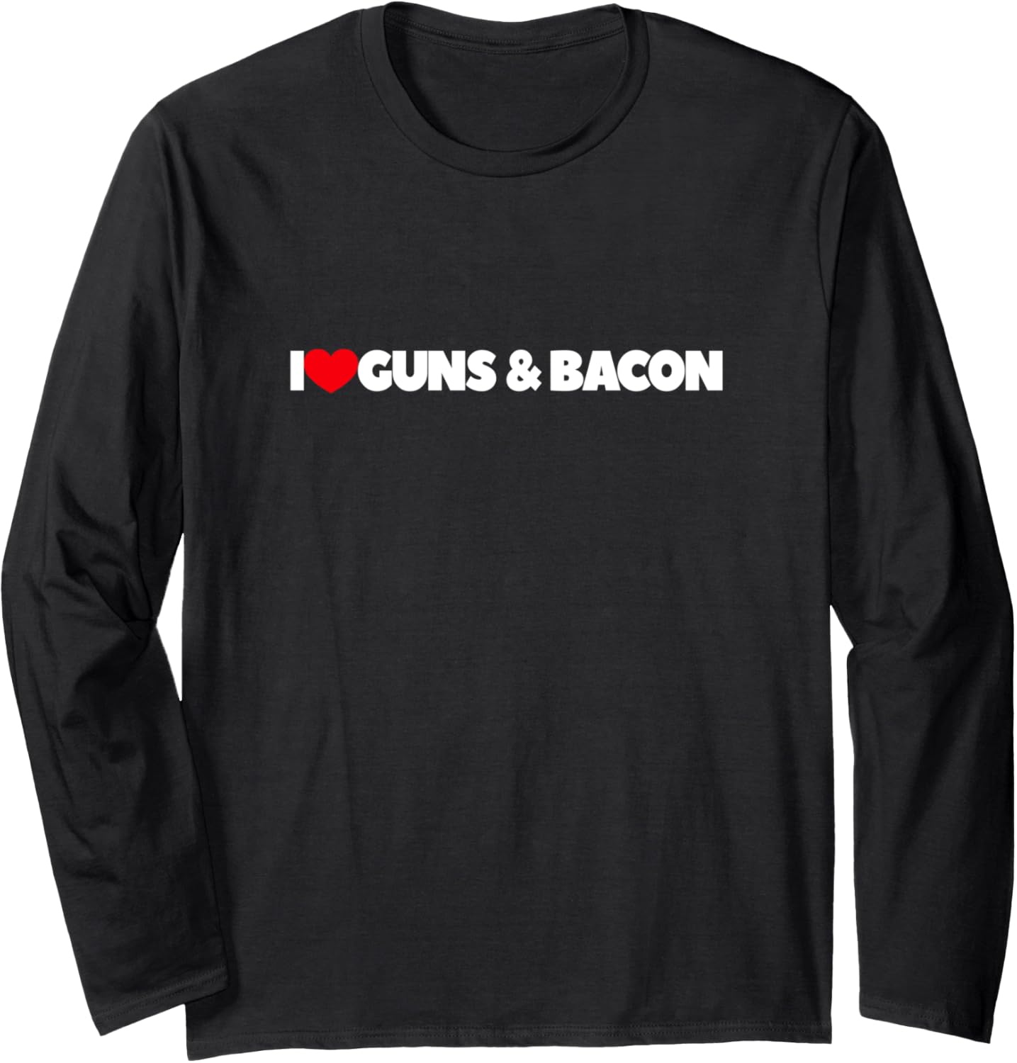 I Love Guns And Bacon Long Sleeve