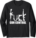 Funny Gun Control Shirt Fuck Gun Control Shirt Long Sleeve