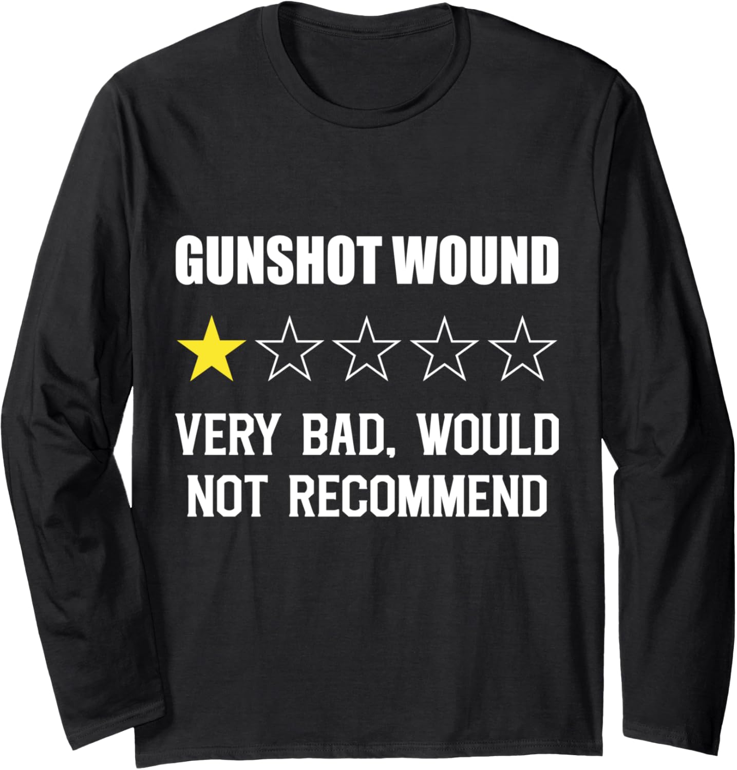 Gunshot Wound Very Bad Would Not Recommend Funny Gun Long Sleeve