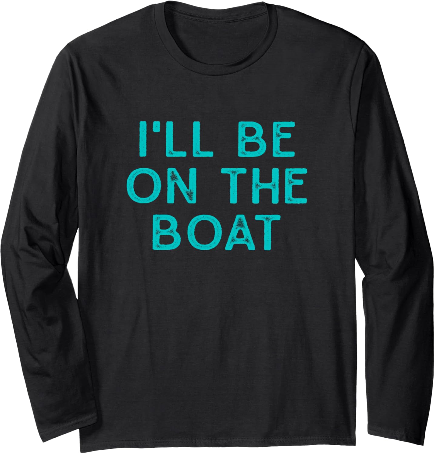 I Ll Be On Boat Teal Distressed Lettering