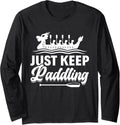 Just Keep Paddling Dragon Boating Racing Long Sleeve