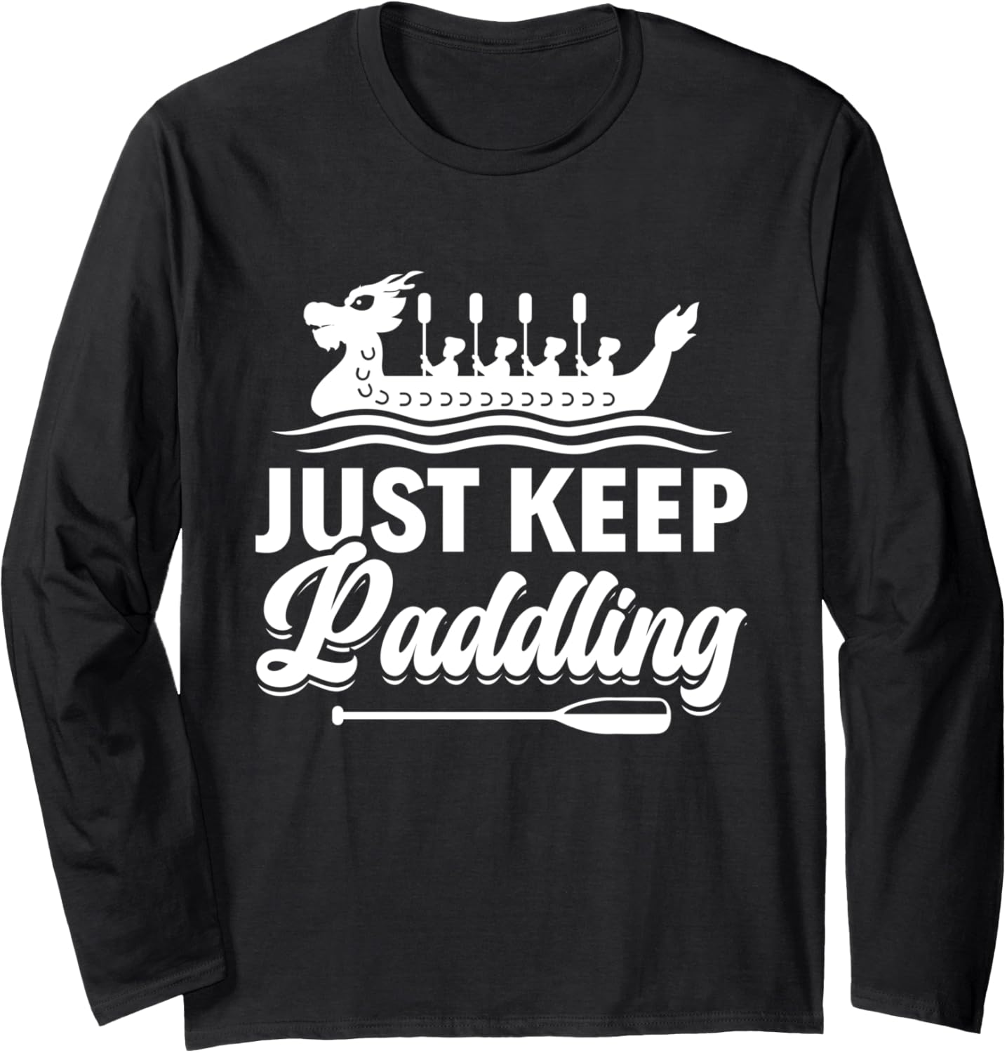 Just Keep Paddling Dragon Boating Racing Long Sleeve