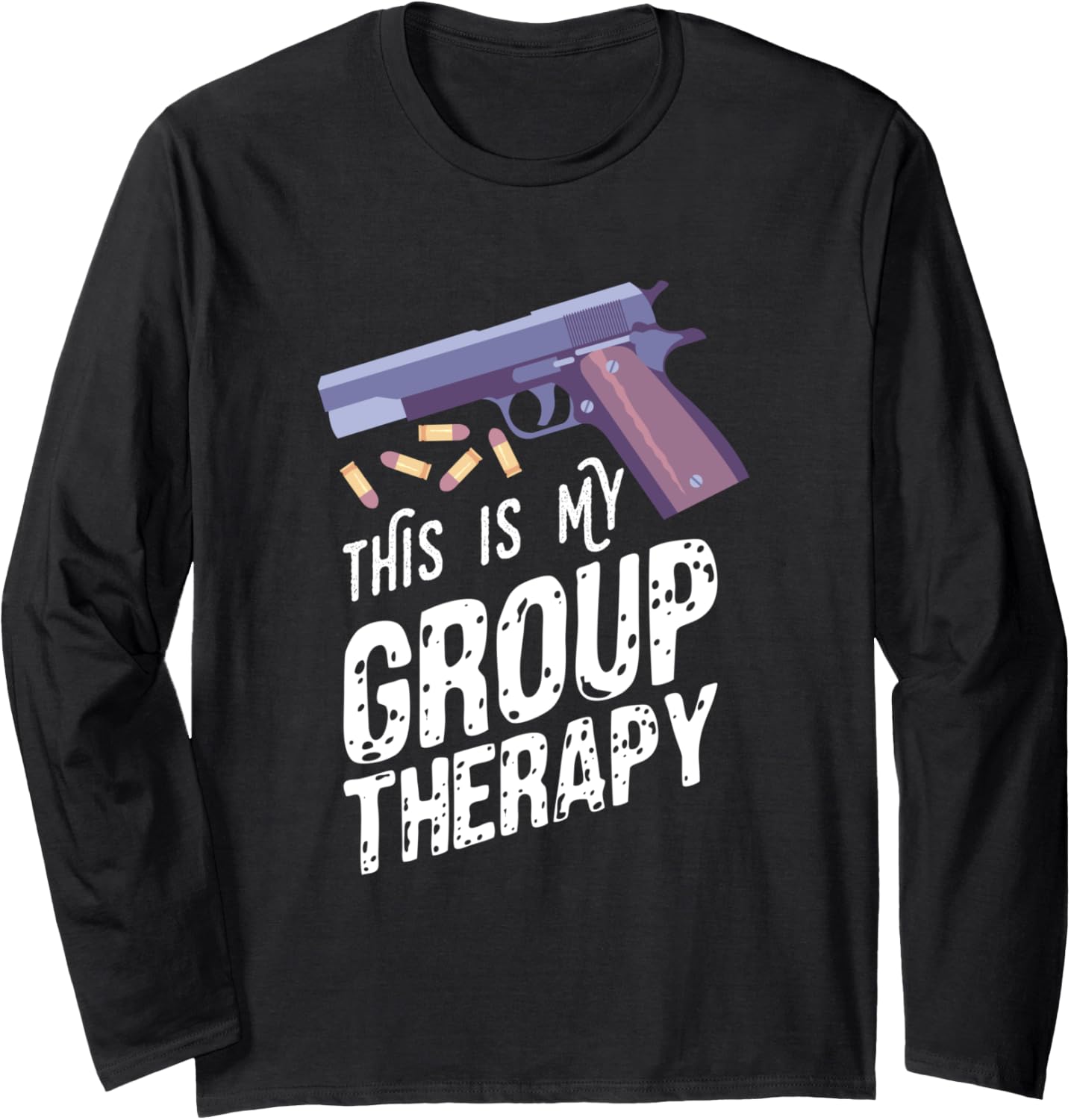 This Is My Group Therapy Gun Lovers Long Sleeve