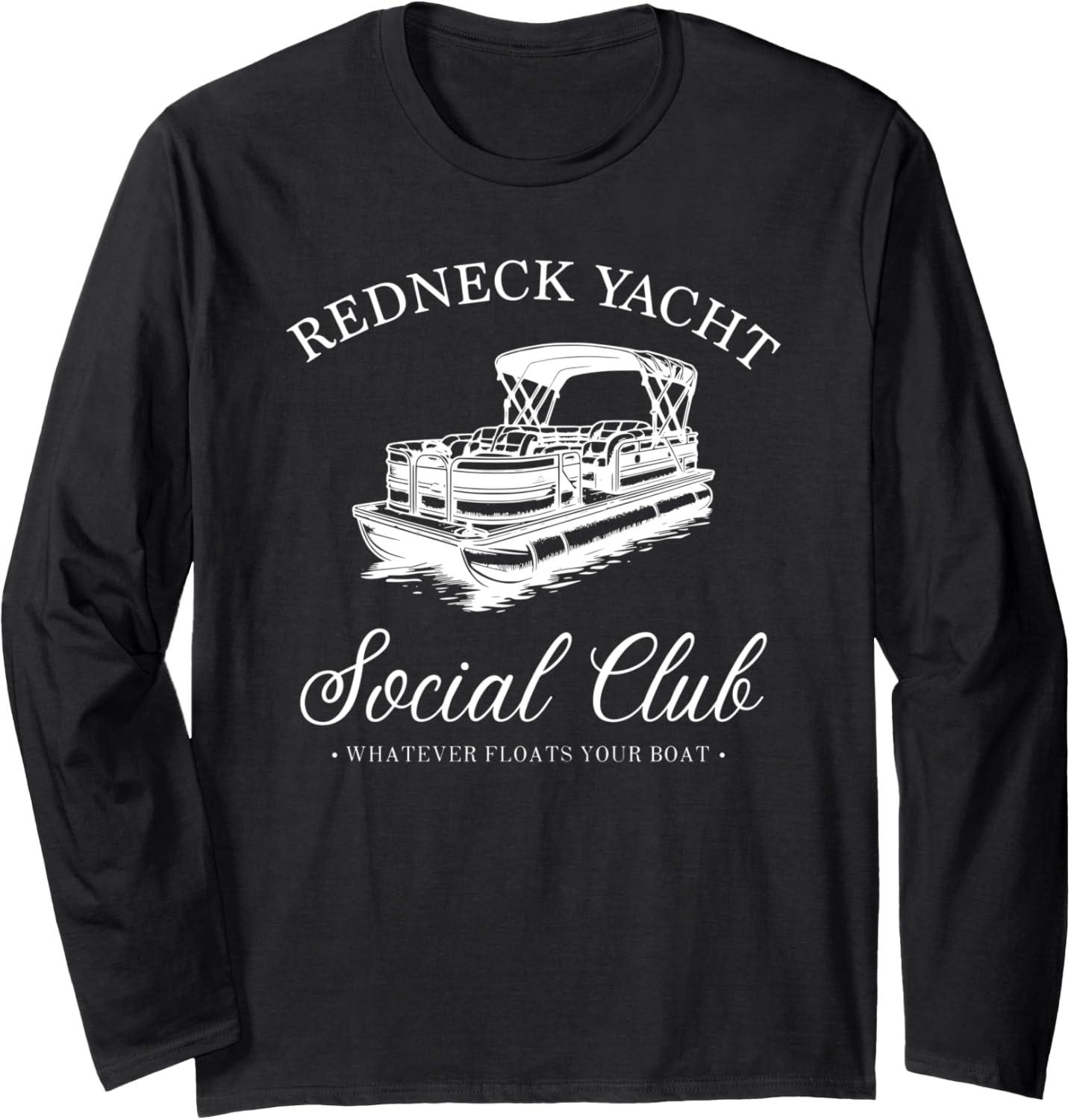 Redneck Yacht Social Club Whatever Floats Boat Long