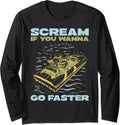 Scream If Wanna Go Faster Boat Long Sleeve