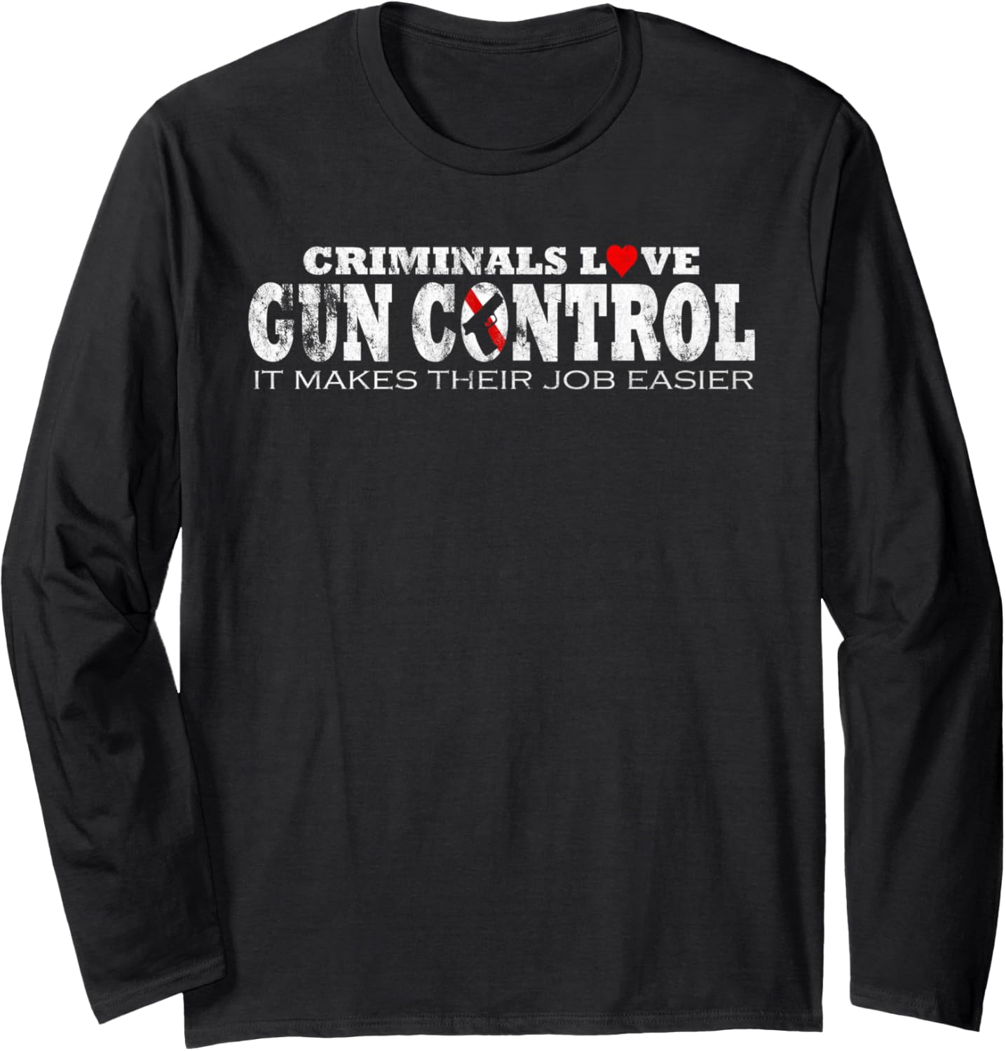 Criminals Love Gun Control Pro Gun Funny Long Sleeve